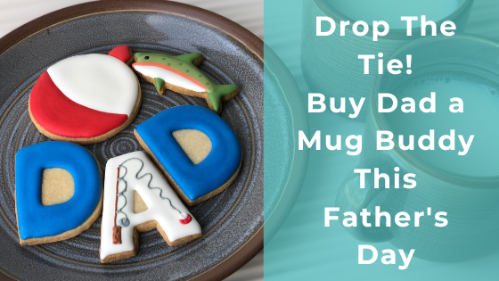 Drop the Tie and Buy Dad a Mug Buddy this Father's Day
