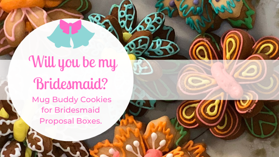 Will you be my Bridesmaid? Mug Buddy Cookies for Bridesmaid Proposal Boxes